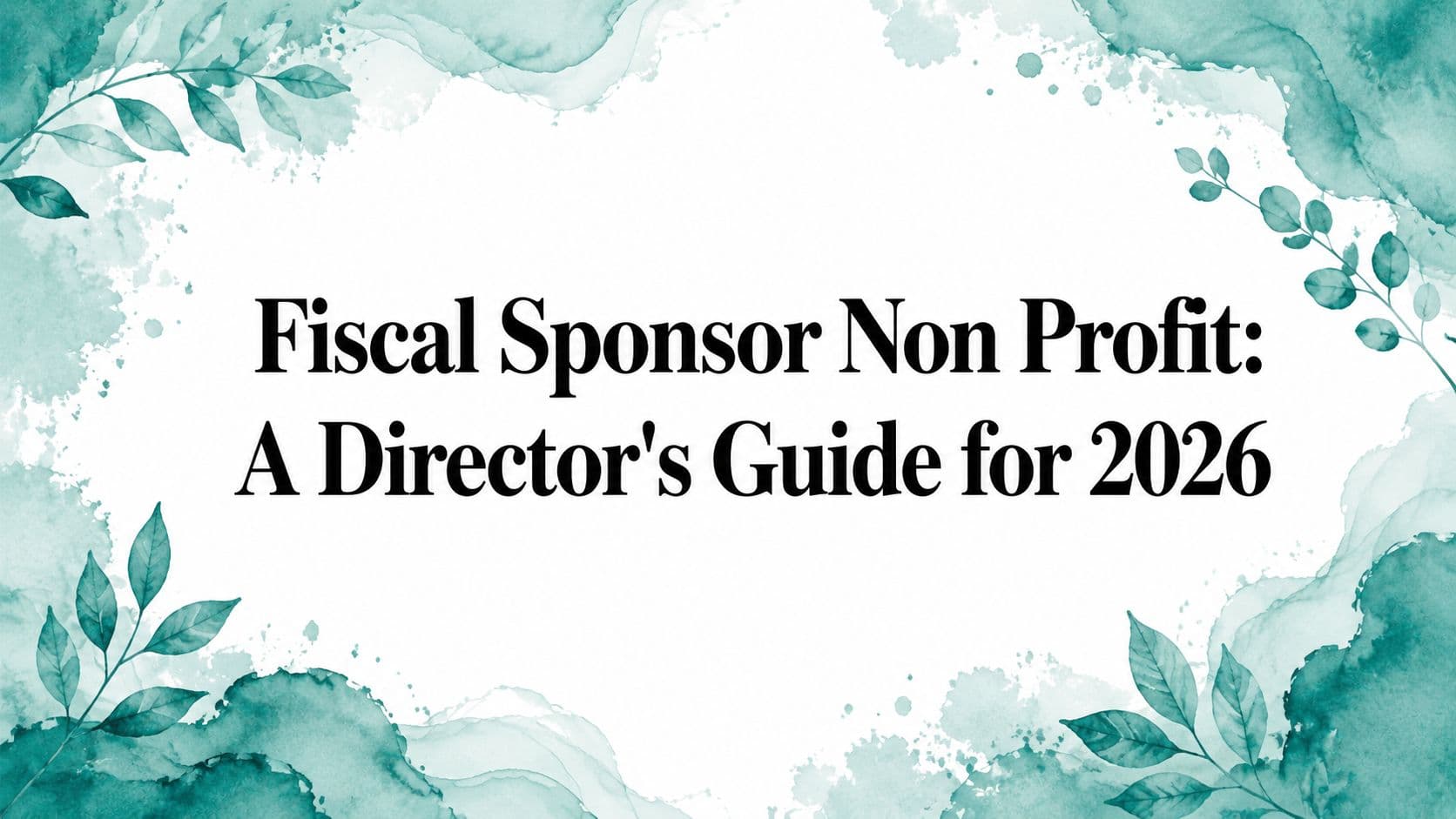 Fiscal Sponsor Non Profit Guide (2026)