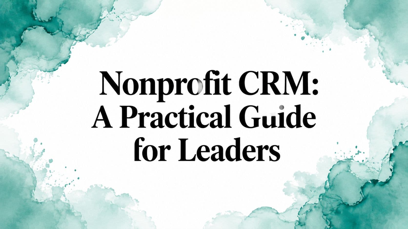 Nonprofit CRM: A Practical Guide for Leaders