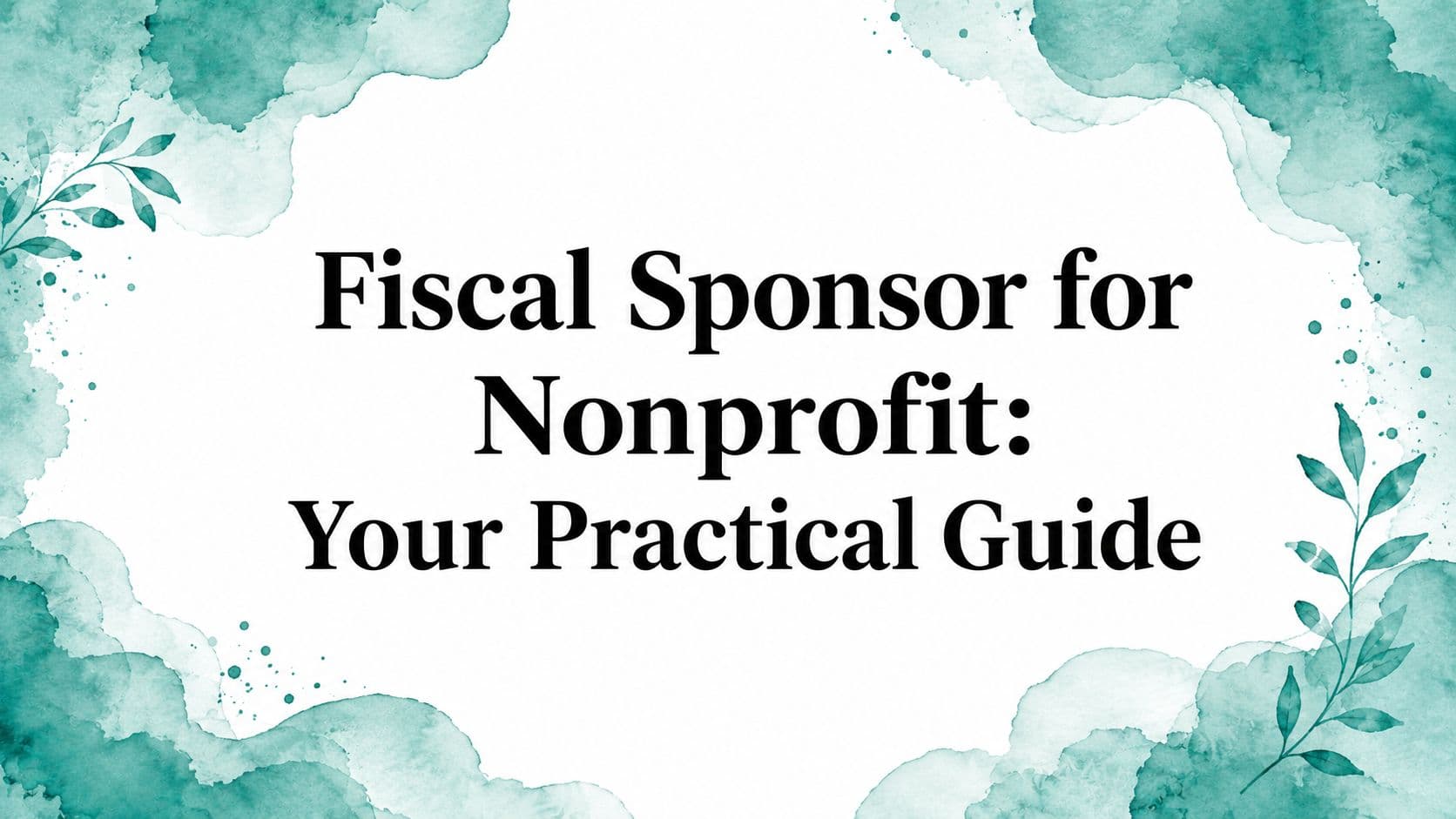 Fiscal Sponsor for Nonprofit: Practical Guide