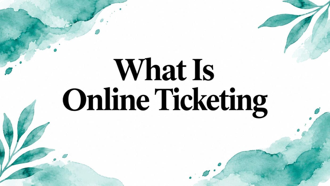 Teal watercolor title card reading What Is Online Ticketing
